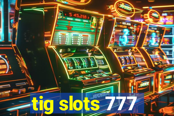 tig slots 777