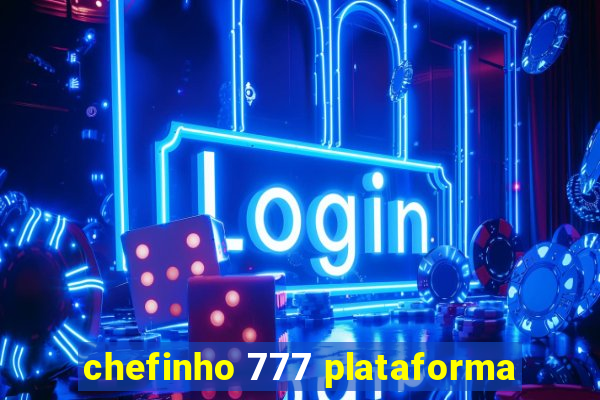 chefinho 777 plataforma
