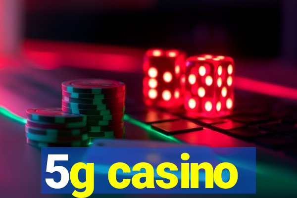 5g casino