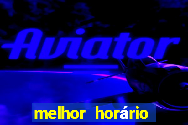 melhor horário para jogar pixbet
