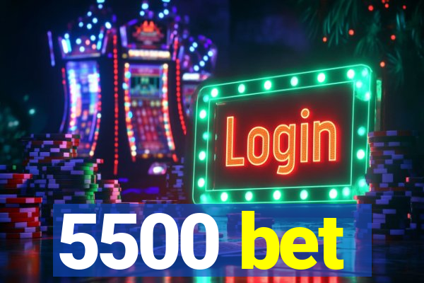 5500 bet