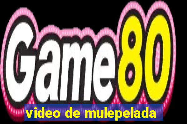 video de mulepelada