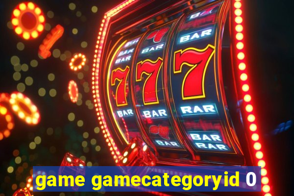 game gamecategoryid 0