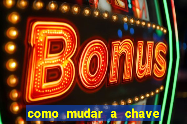como mudar a chave pix da brabet