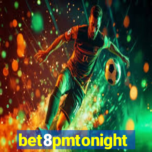 bet8pmtonight