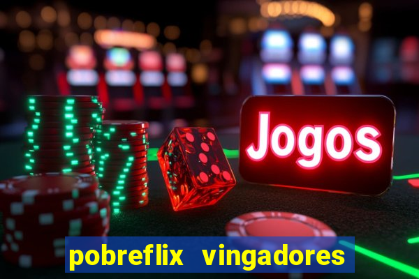 pobreflix vingadores guerra infinita