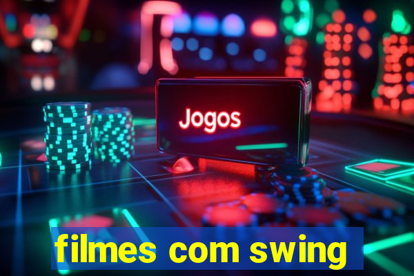 filmes com swing