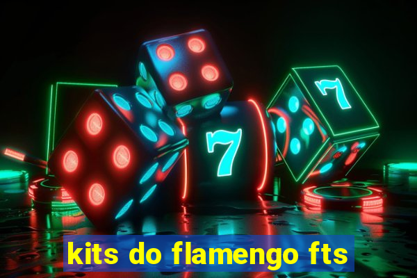 kits do flamengo fts