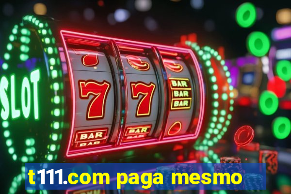 t111.com paga mesmo
