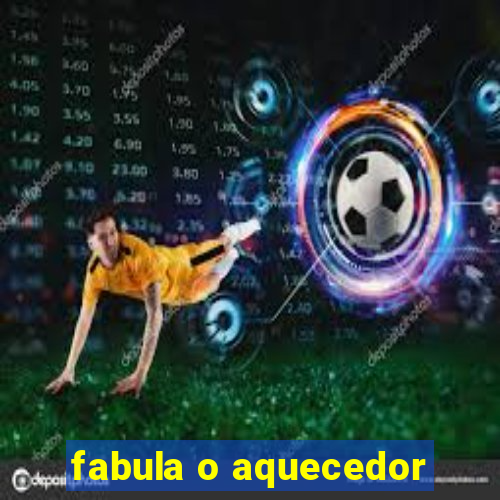 fabula o aquecedor