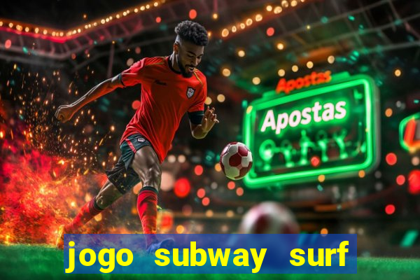 jogo subway surf ganhar dinheiro de verdade