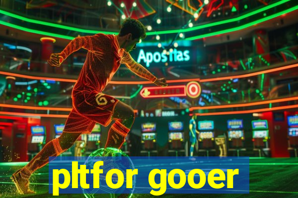 pltfor gooer