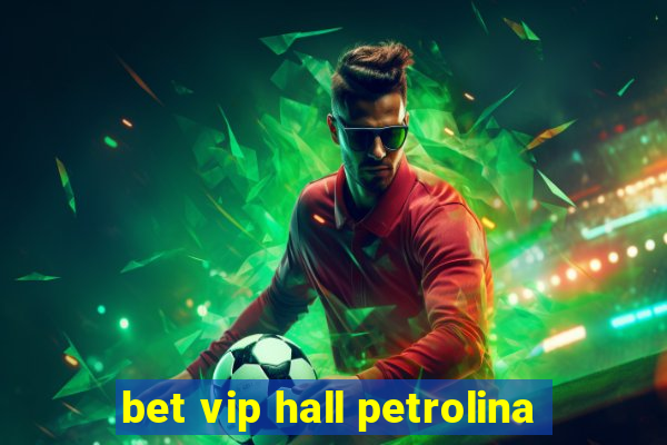 bet vip hall petrolina