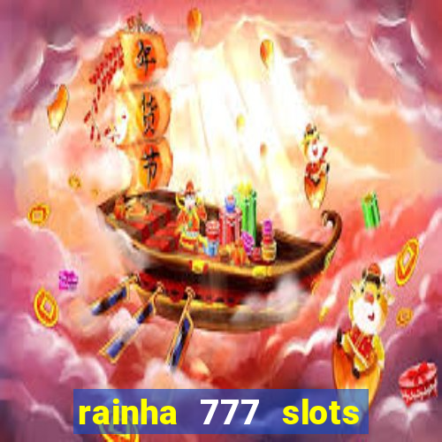 rainha 777 slots paga mesmo