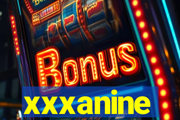 xxxanine