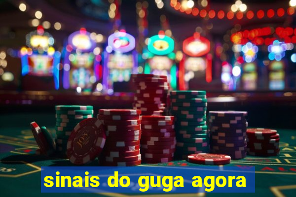 sinais do guga agora