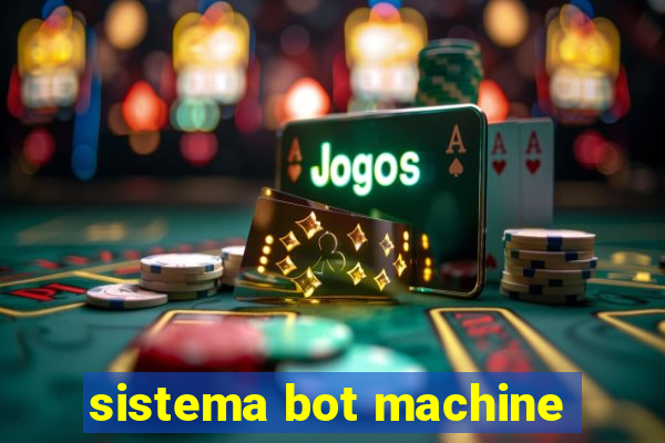 sistema bot machine