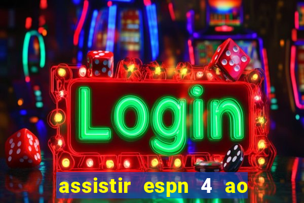 assistir espn 4 ao vivo grátis
