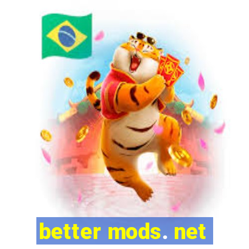 better mods. net