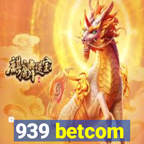 939 betcom