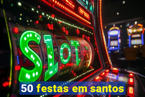 50 festas em santos