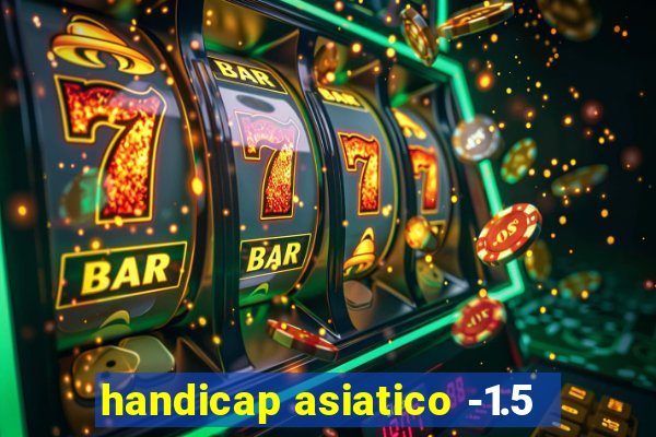 handicap asiatico -1.5