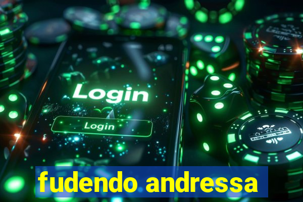 fudendo andressa
