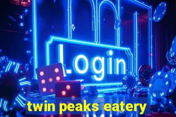twin peaks eatery