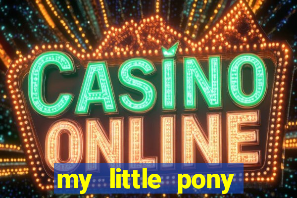 my little pony jogos de vestir