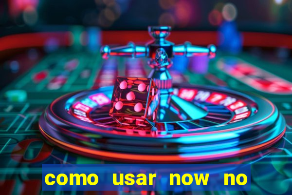 como usar now no big win