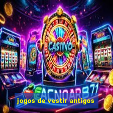 jogos de vestir antigos