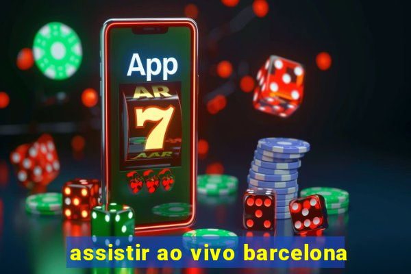 assistir ao vivo barcelona