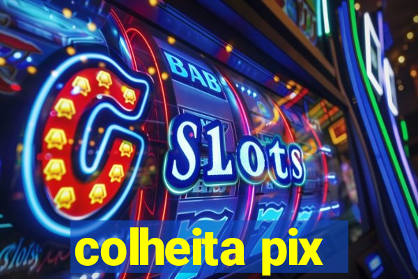 colheita pix