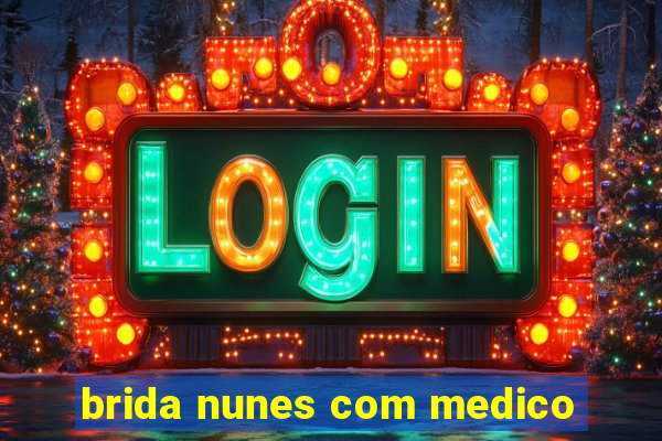brida nunes com medico