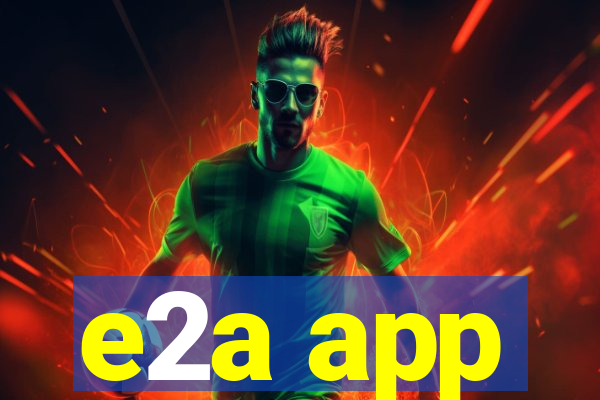 e2a app