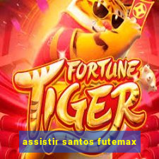 assistir santos futemax