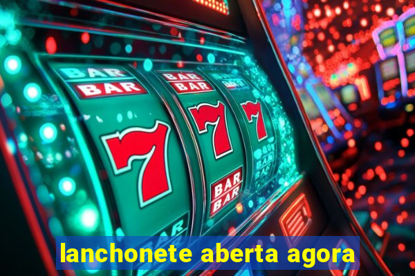 lanchonete aberta agora