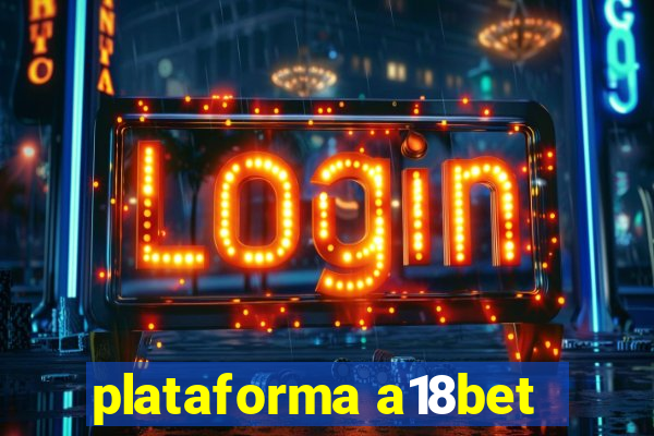 plataforma a18bet