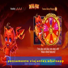 pensamento viajantes whatsapp