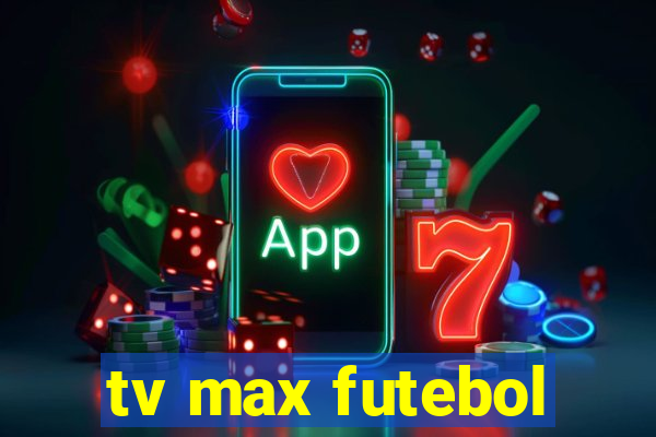 tv max futebol