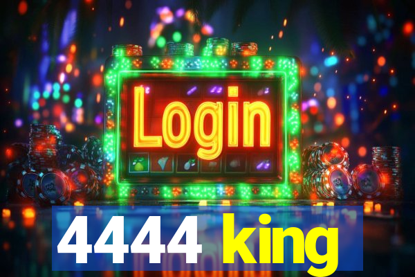4444 king