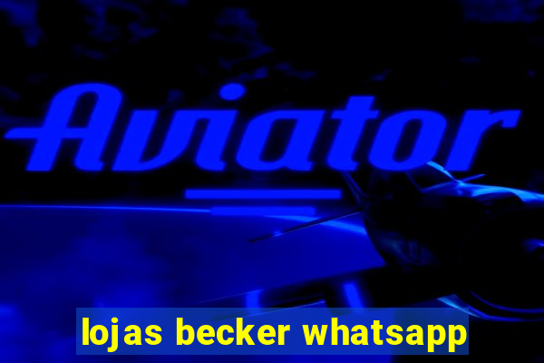 lojas becker whatsapp