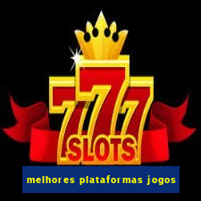 melhores plataformas jogos