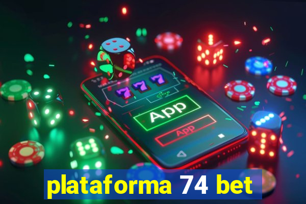 plataforma 74 bet