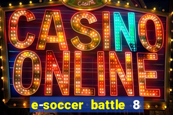 e-soccer battle 8 minutos tabela