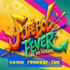 como renovar tim beta antes do prazo