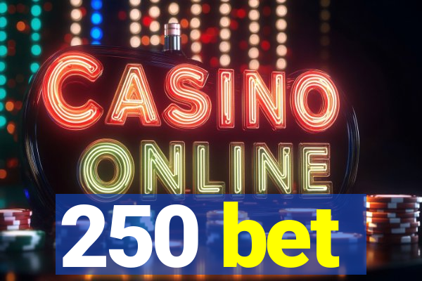 250 bet