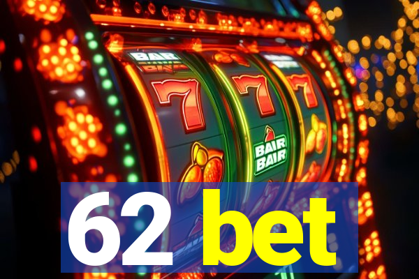 62 bet