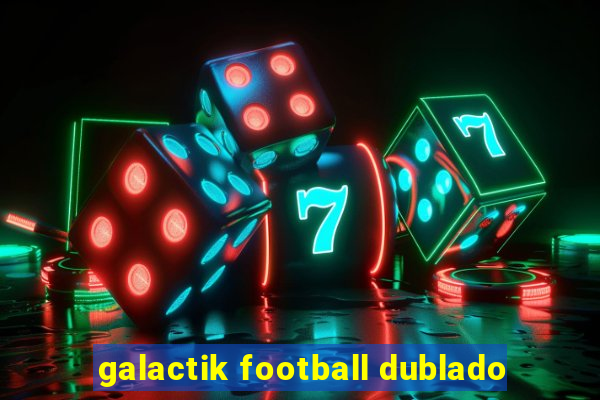galactik football dublado