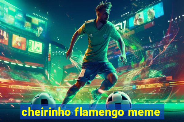 cheirinho flamengo meme